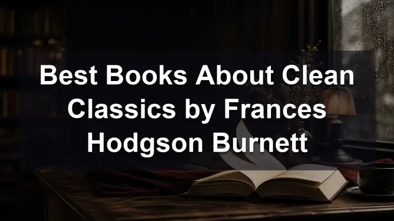 Frances Hodgson Burnett clean classics reading guide