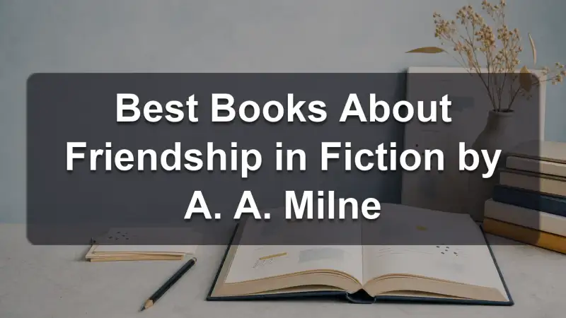 Stack of books by A. A. Milne and related literature on friendship
