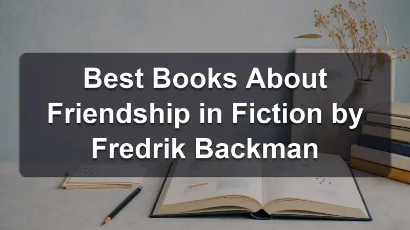 Stack of books by Fredrik Backman and related literature on friendship