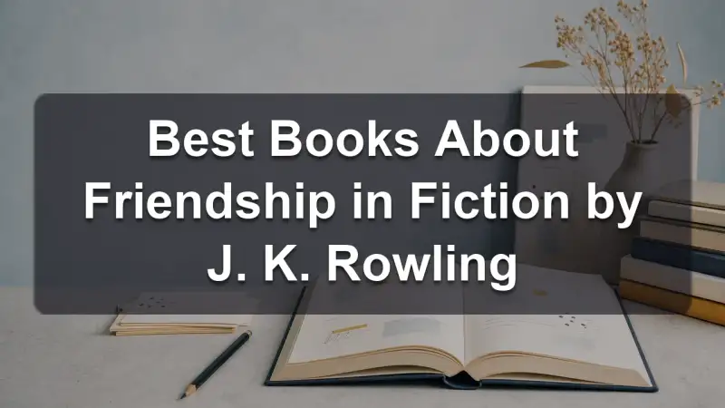 Stack of books by J. K. Rowling and related literature on friendship