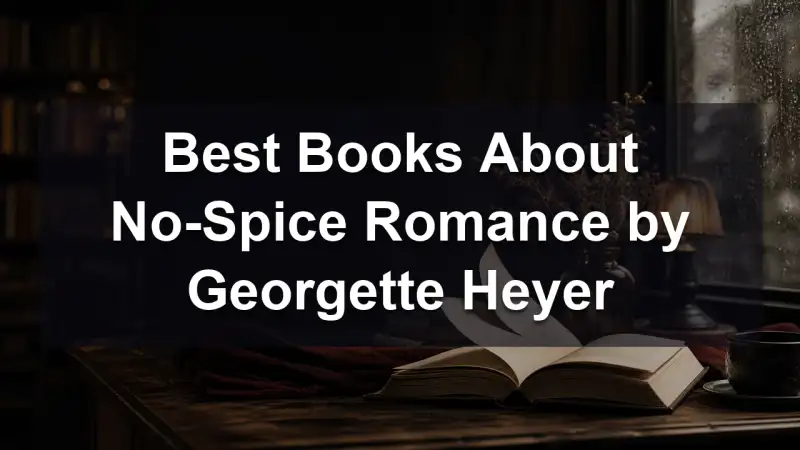 Georgette Heyer no-spice romance reading guide